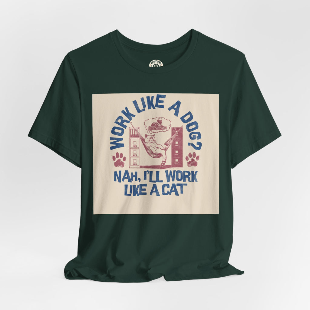 Cat Work Shirt – “Work Like a Dog? Nah, I’ll Work Like a Cat” Graphic Tee