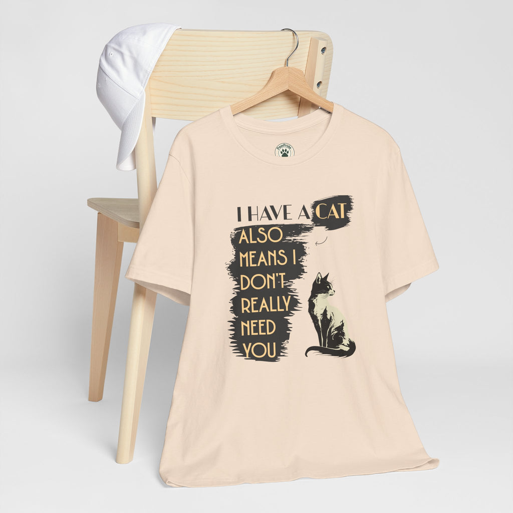 Cat Lover Tee — “I Have a Cat Also Means I Don’t Really Need You” Graphic T‑Shirt