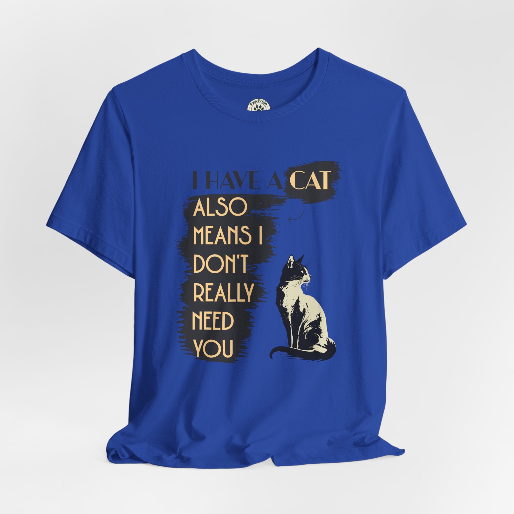 Cat Lover Tee — “I Have a Cat Also Means I Don’t Really Need You” Graphic T‑Shirt