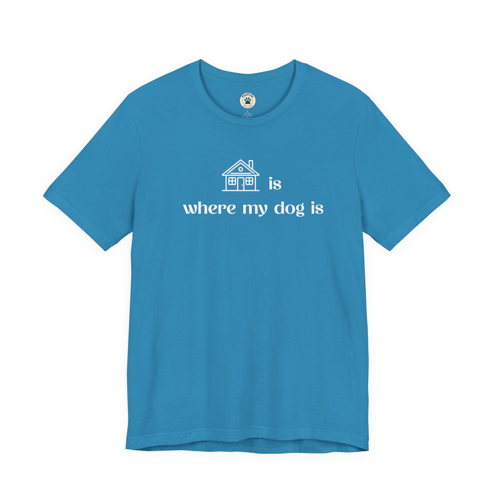 T‑Shirt — "Home is where my dog is" Dog Lover Tee