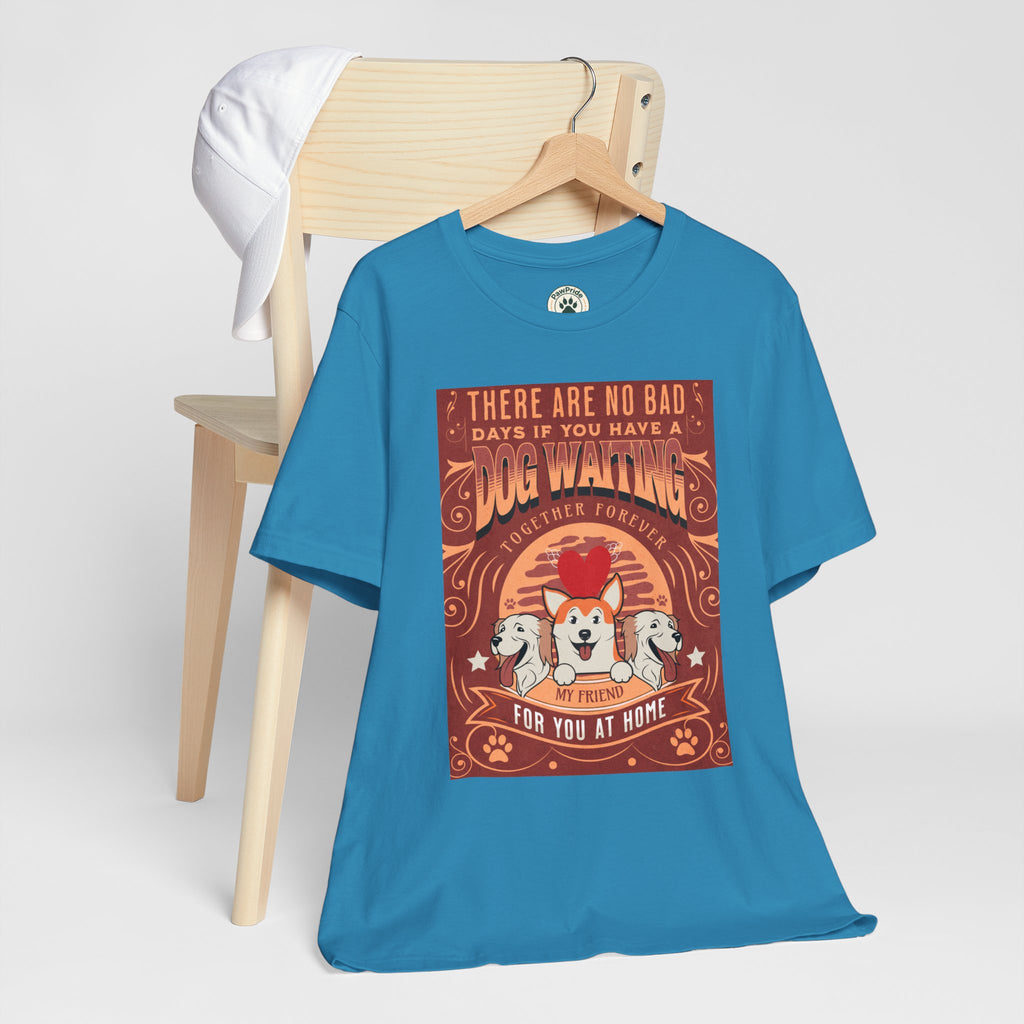 Dog Walking Tee — "There Are No Bad Days If You Have a Dog Walking Together Forever"