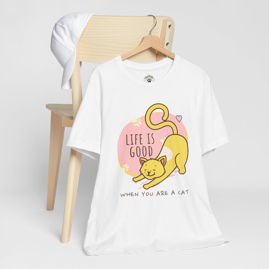 Life Is Good When You Are a Cat T-Shirt — Cute Cat Graphic Tee