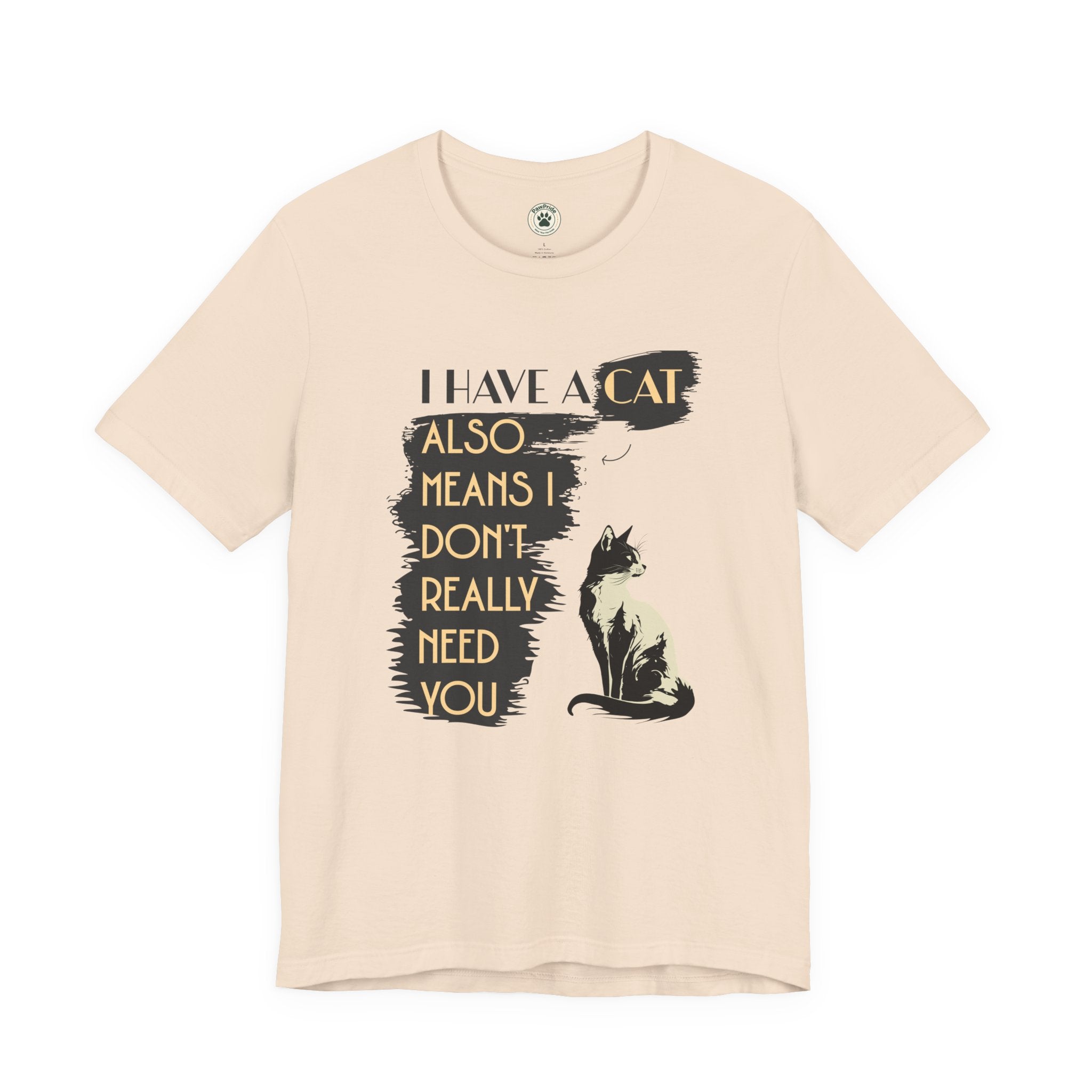 Cat Lover Tee — “I Have a Cat Also Means I Don’t Really Need You” Graphic T‑Shirt