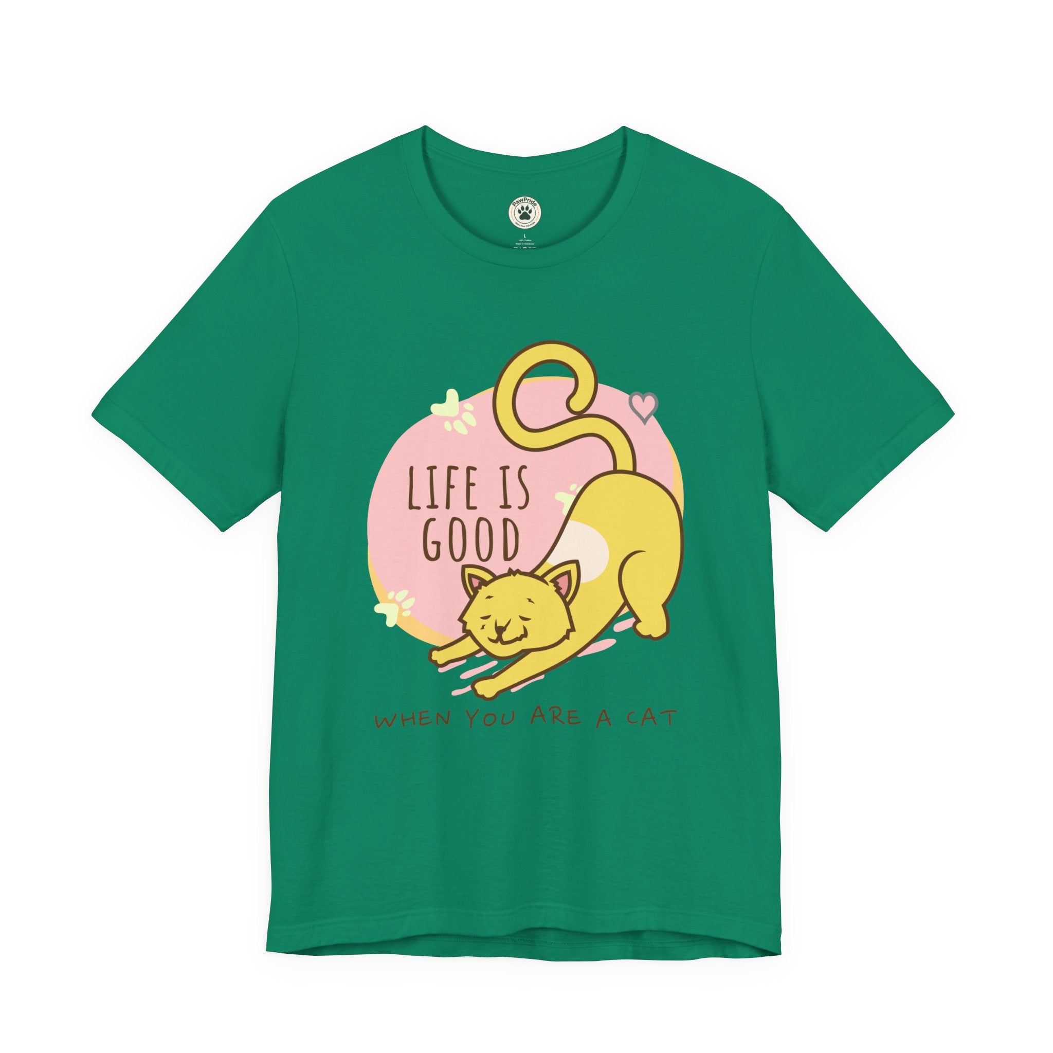 Life Is Good When You Are a Cat T-Shirt — Cute Cat Graphic Tee