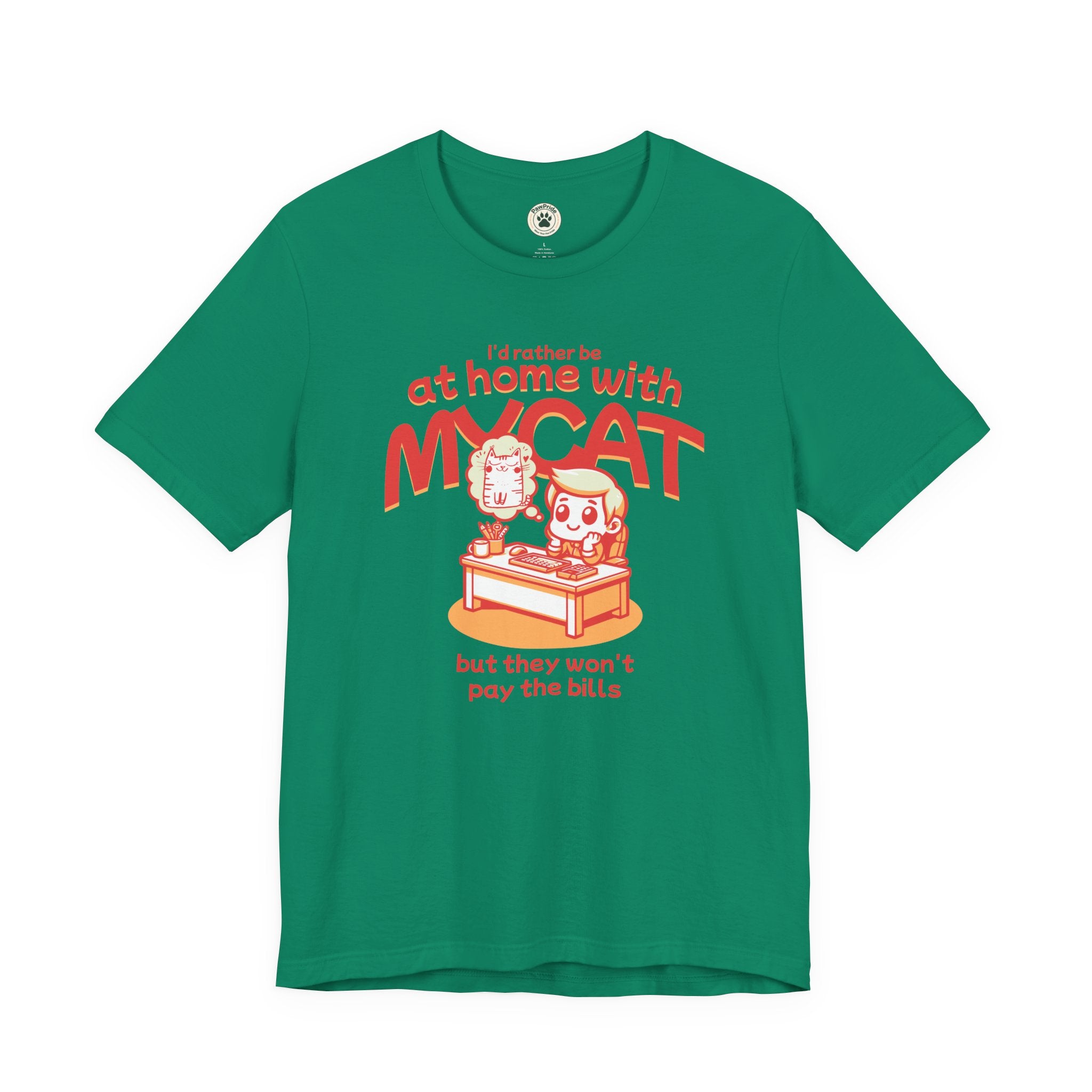Funny Cat T-Shirt — "I'd Rather Be at Home with My Cat (But They Won't Pay the Bills)"