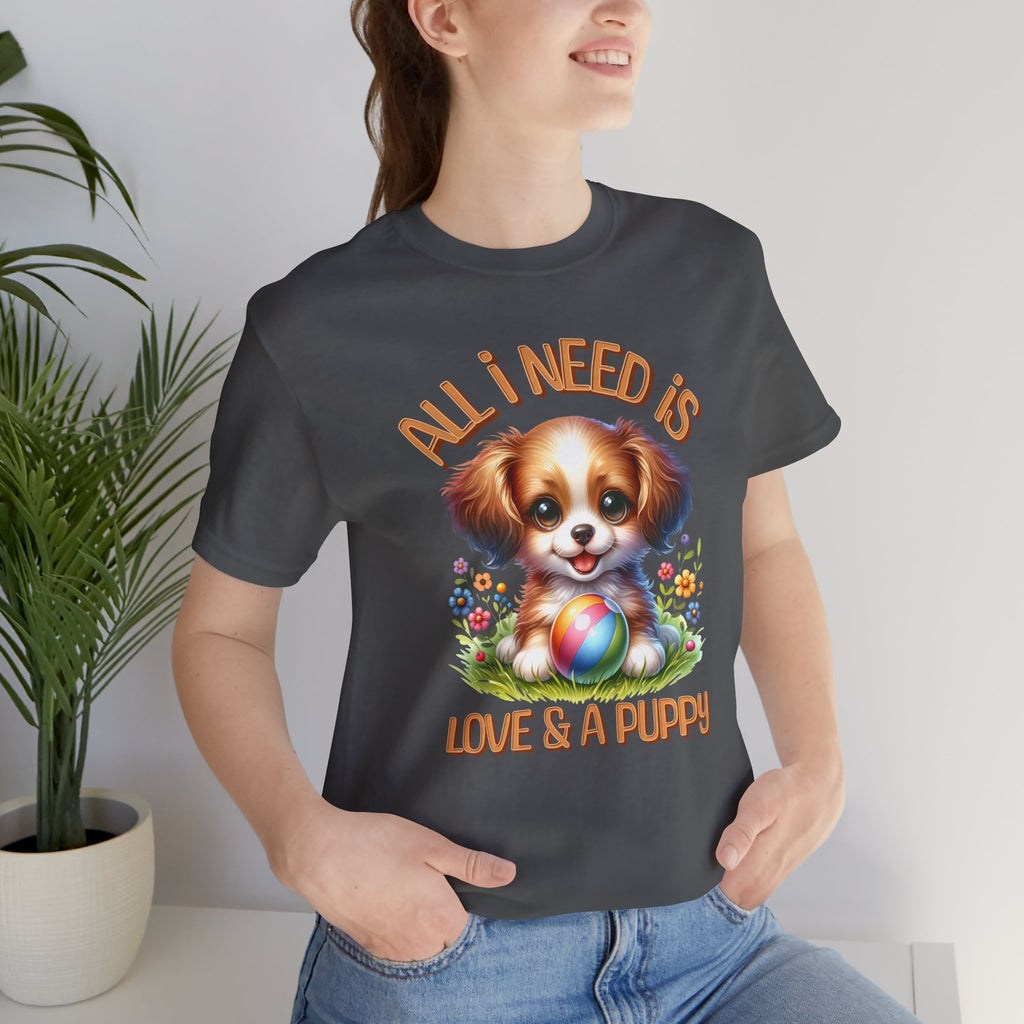 T-Shirt — "All I Need Is Love & a Puppy" Cute Puppy Graphic Tee