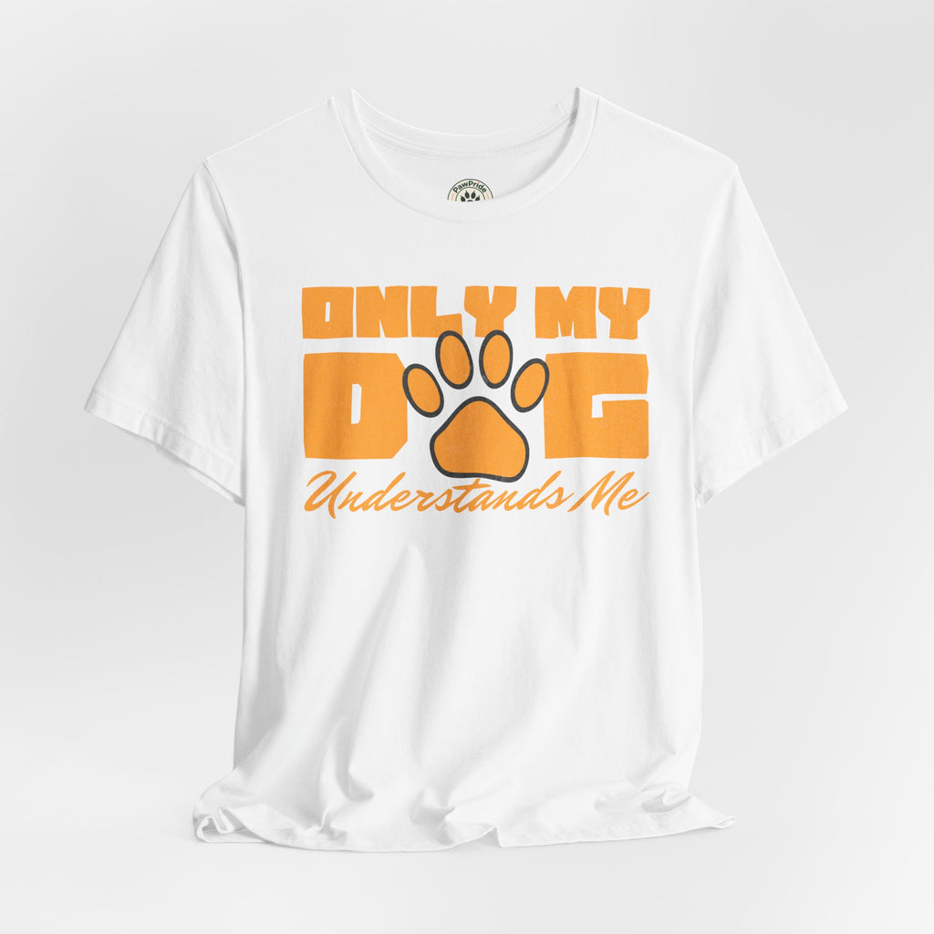 Dog Lover T‑Shirt — "Only My Dog Understands Me" Paw Print Tee