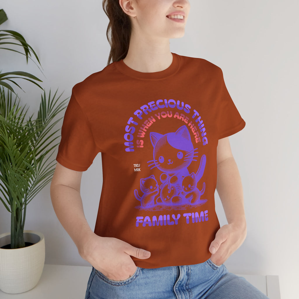 Family Time Cat Tee — "Most Precious Thing Is When You Are Here" Cute Cat Family T-Shirt