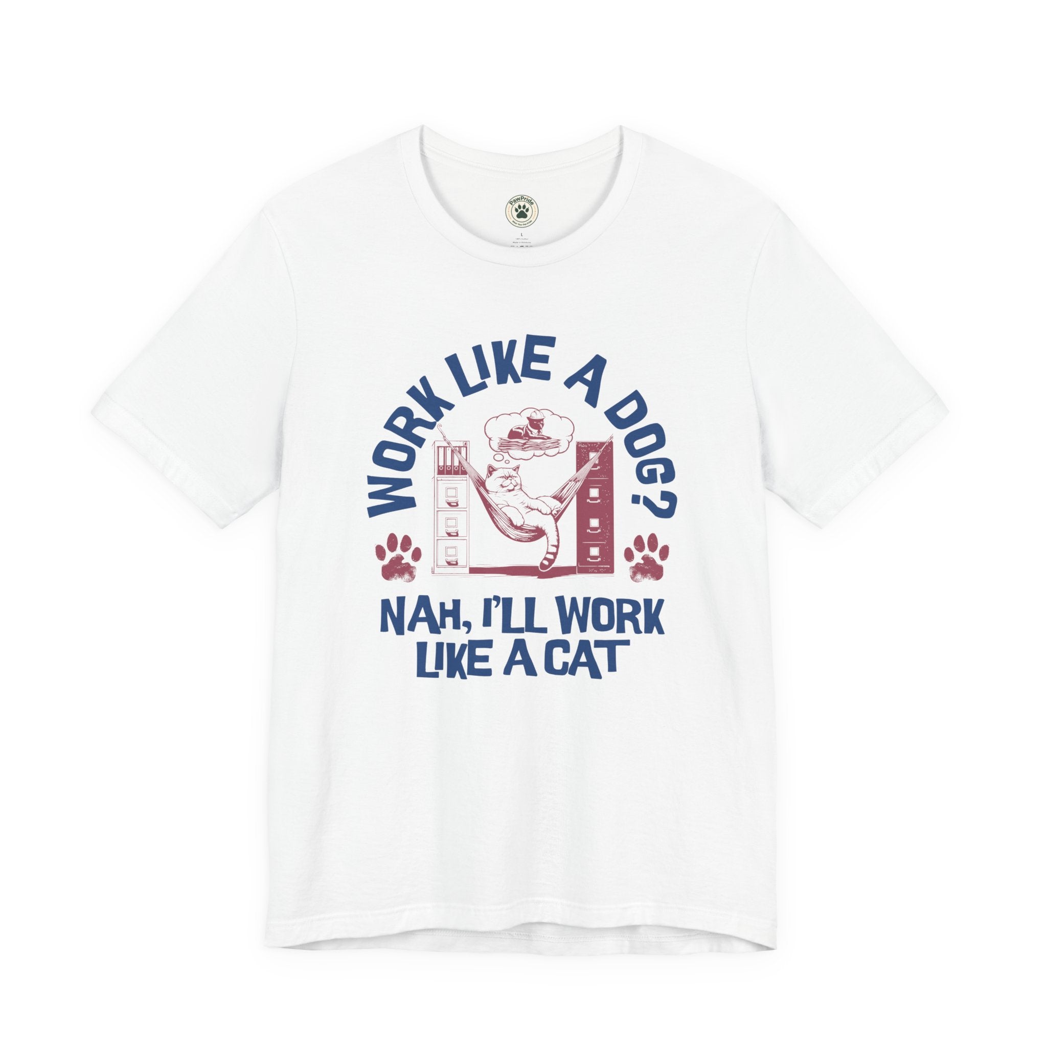 Cat Humor T-Shirt — “Work Like a Dog? Nah, I’ll Work Like a Cat” Graphic Tee