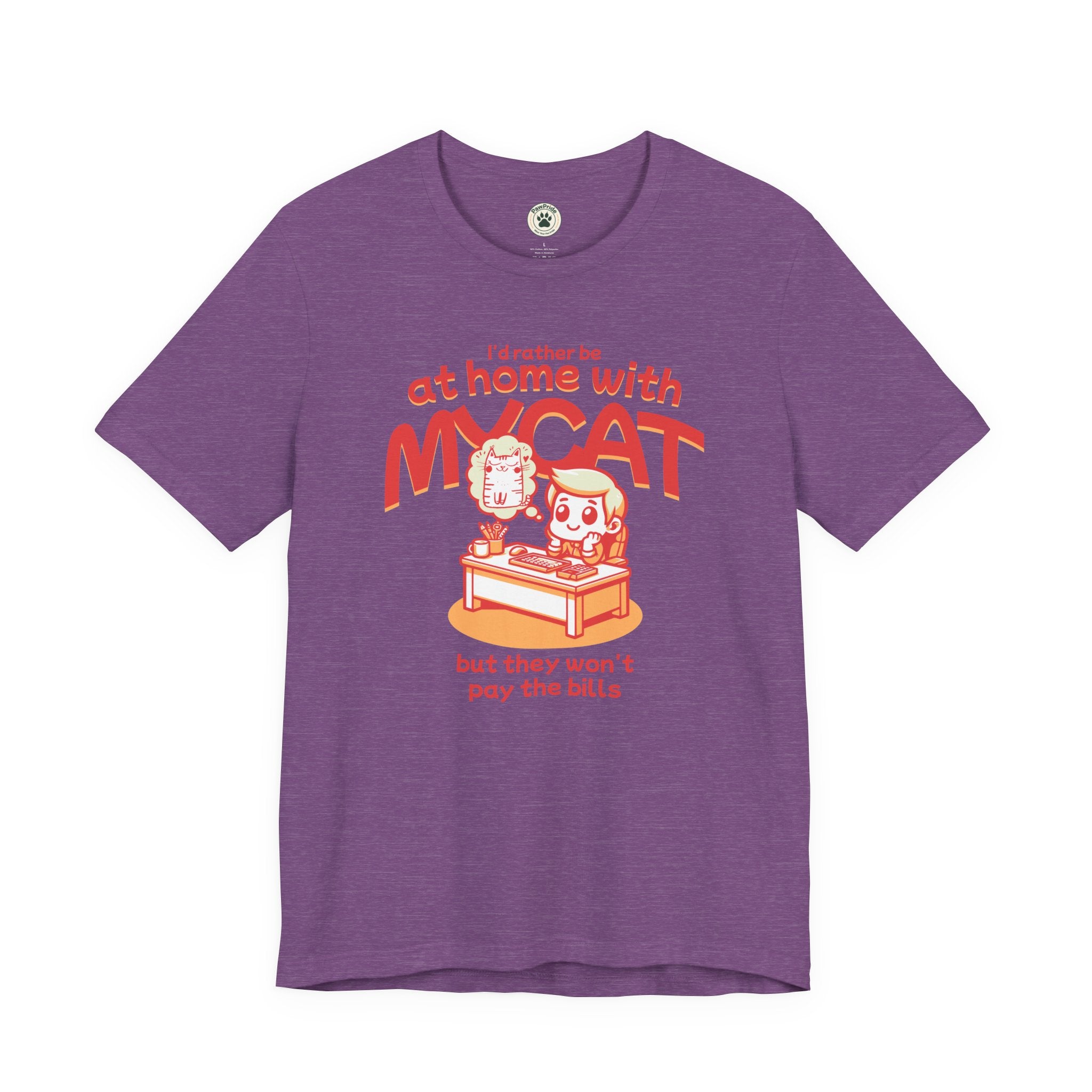 Funny Cat T-Shirt — "I'd Rather Be at Home with My Cat (But They Won't Pay the Bills)"