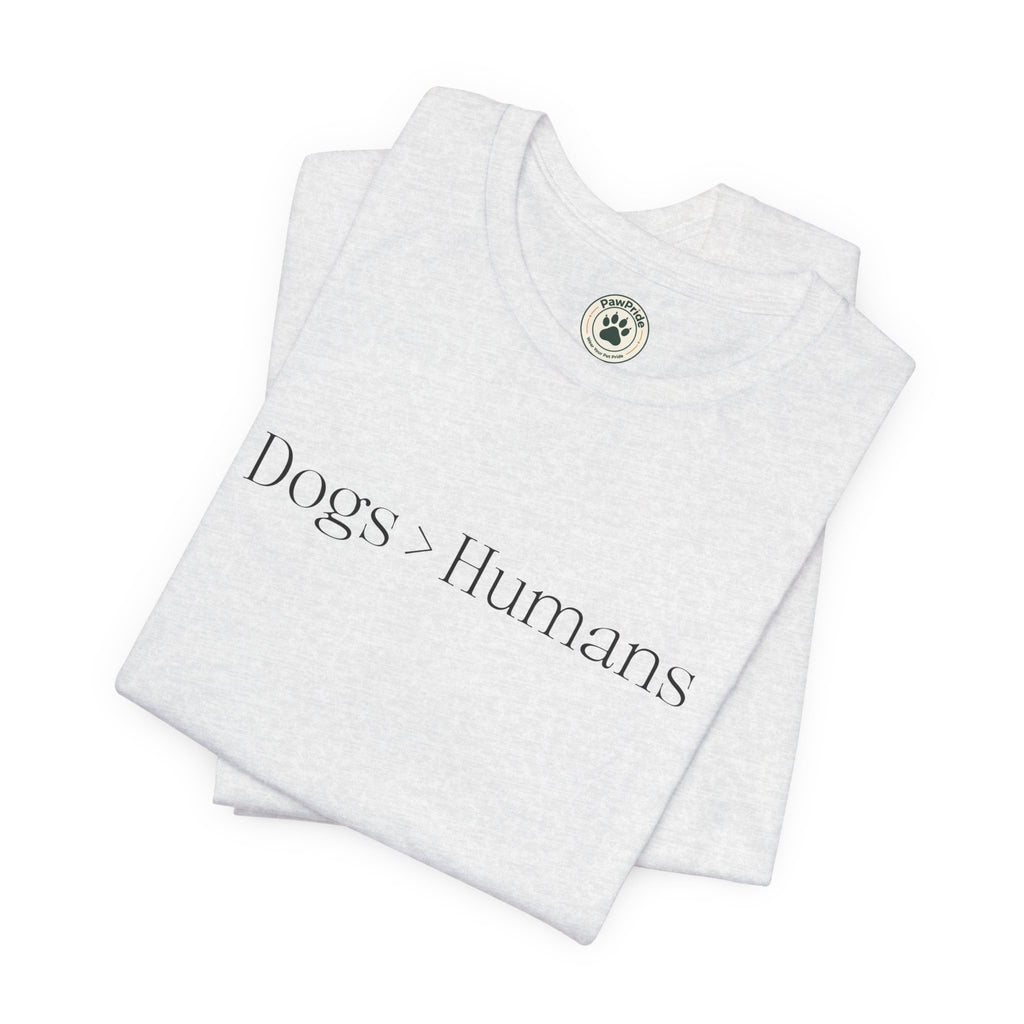 Dogs > Humans Tee — Minimalist Dog Lover T-Shirt