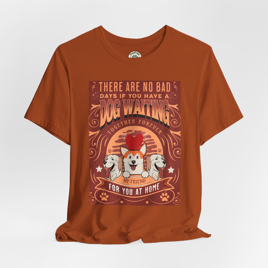 Dog Walking Tee — "There Are No Bad Days If You Have a Dog Walking Together Forever"