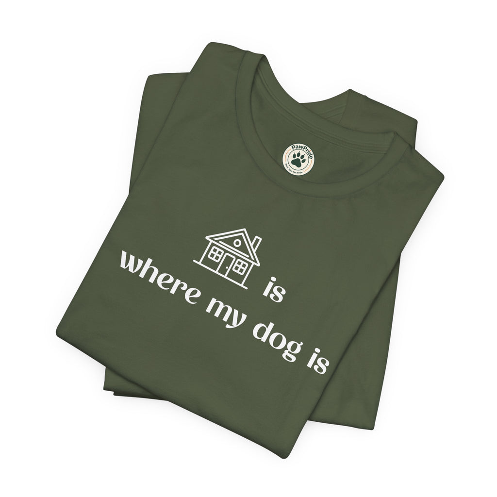 T‑Shirt — "Home is where my dog is" Dog Lover Tee