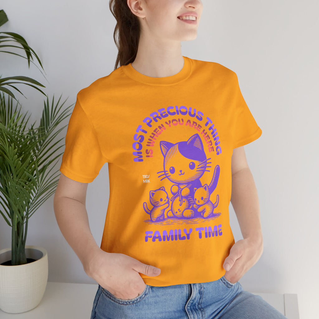 Family Time Cat Tee — "Most Precious Thing Is When You Are Here" Cute Cat Family T-Shirt