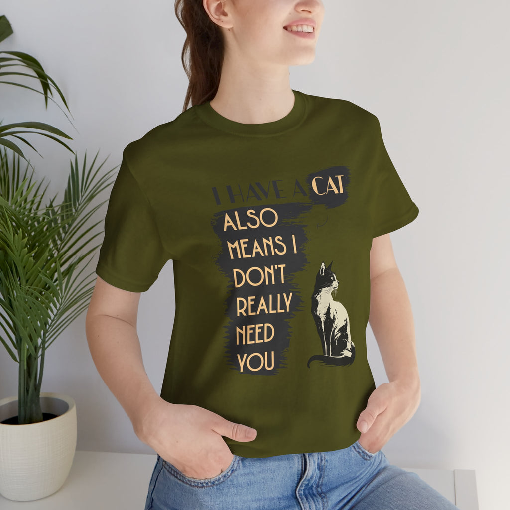 Cat Lover Tee — “I Have a Cat Also Means I Don’t Really Need You” Graphic T‑Shirt