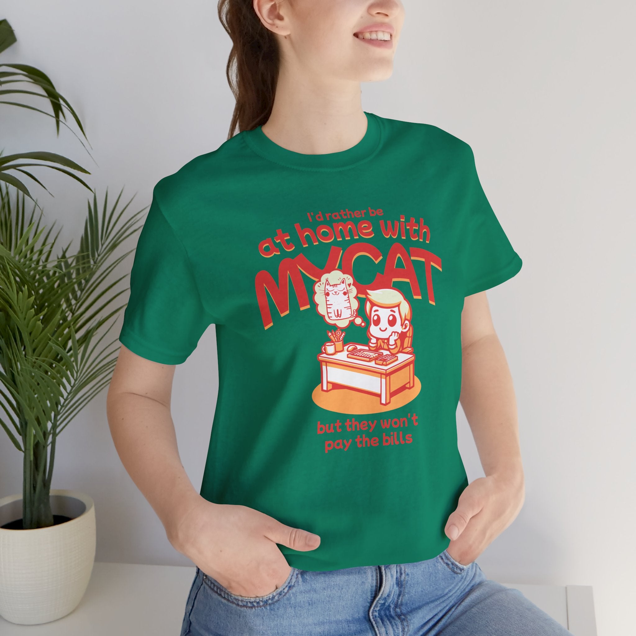 Funny Cat T-Shirt — "I'd Rather Be at Home with My Cat (But They Won't Pay the Bills)"