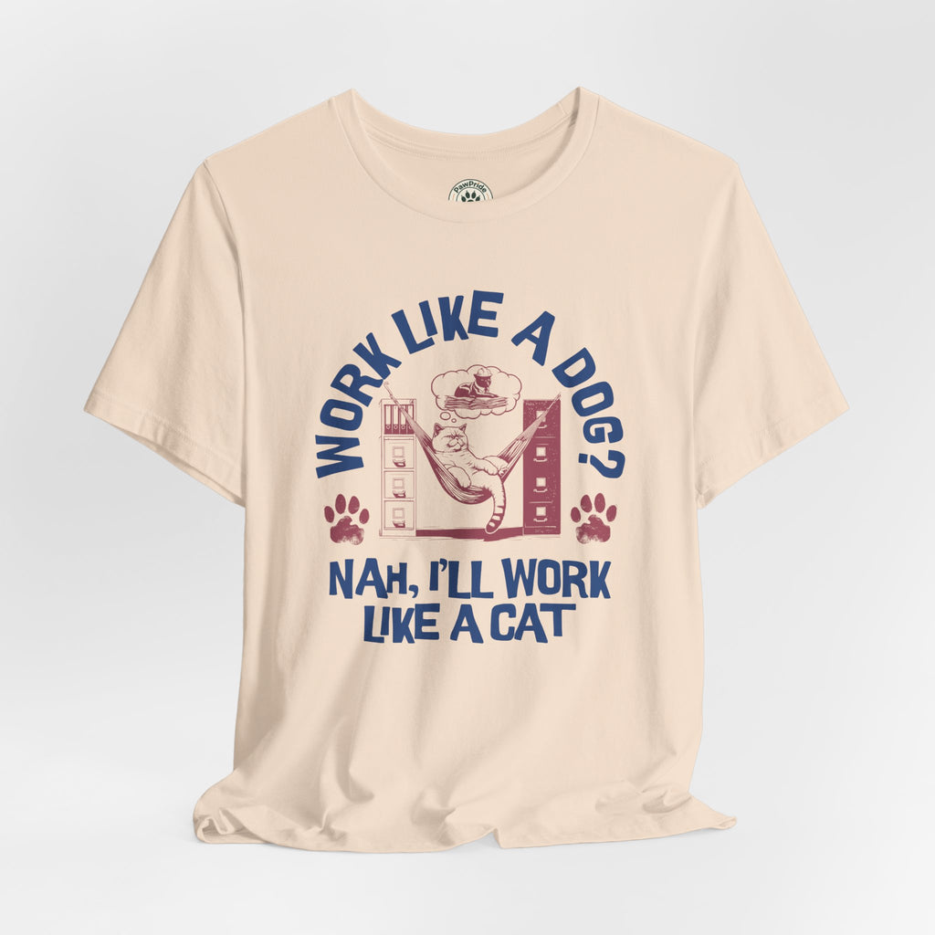 Cat Humor T-Shirt — “Work Like a Dog? Nah, I’ll Work Like a Cat” Graphic Tee