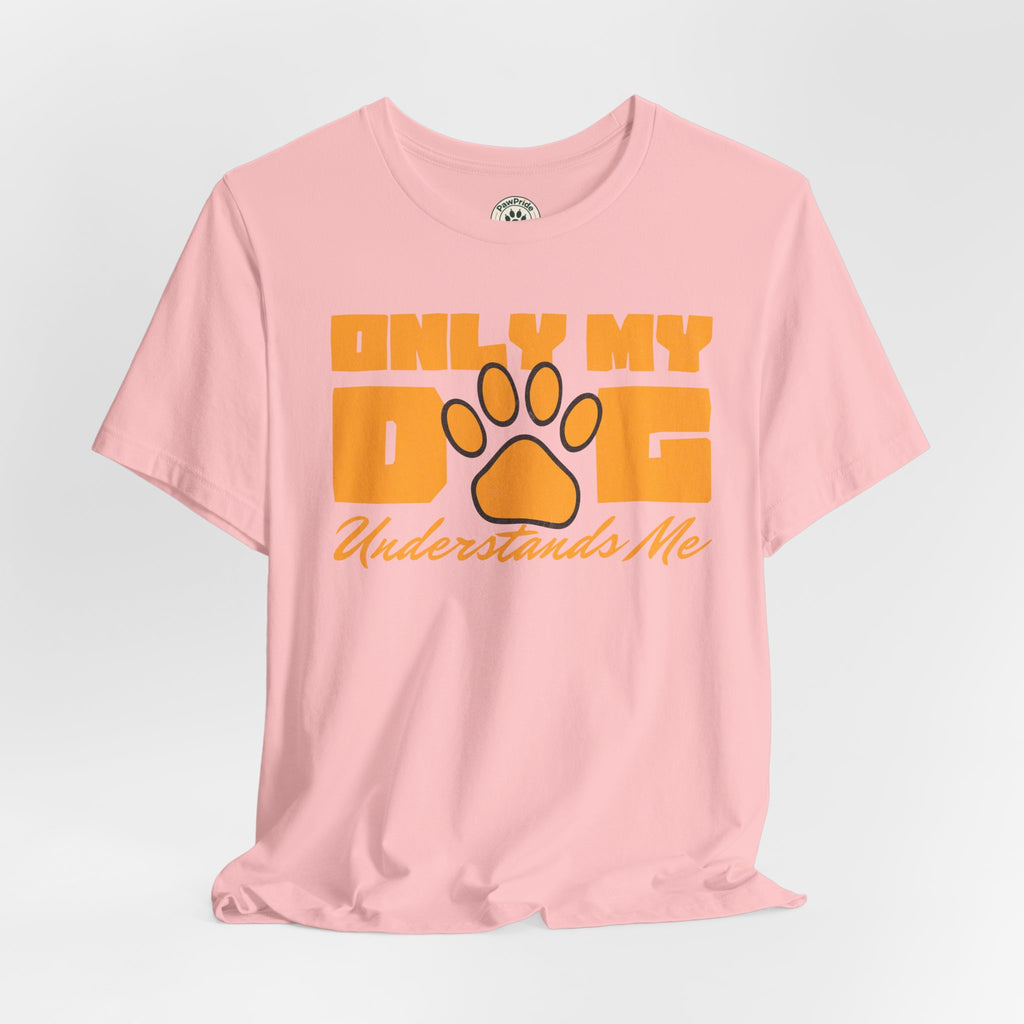 Dog Lover T‑Shirt — "Only My Dog Understands Me" Paw Print Tee