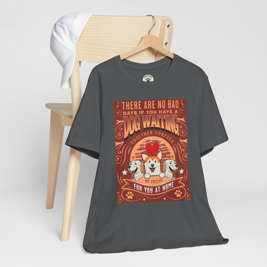 Dog Walking Tee — "There Are No Bad Days If You Have a Dog Walking Together Forever"