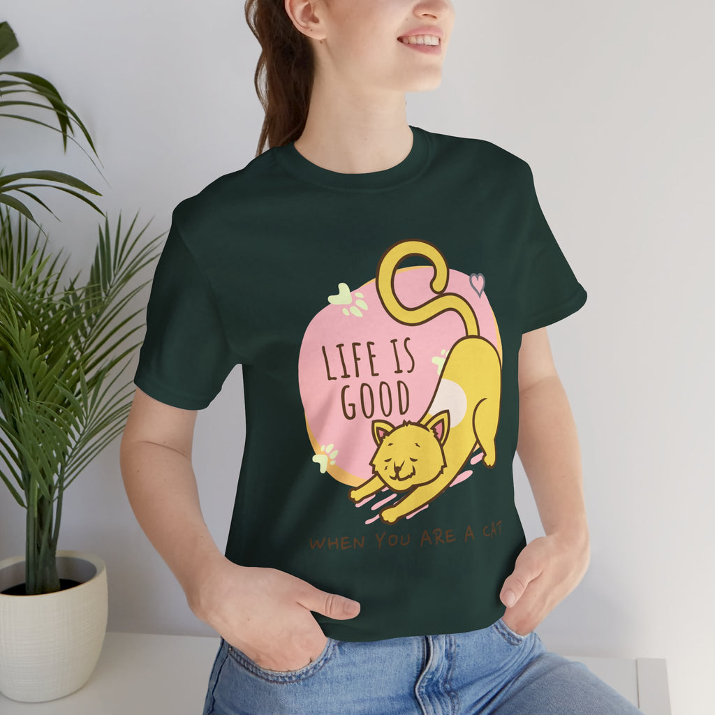 Life Is Good When You Are a Cat T-Shirt — Cute Cat Graphic Tee
