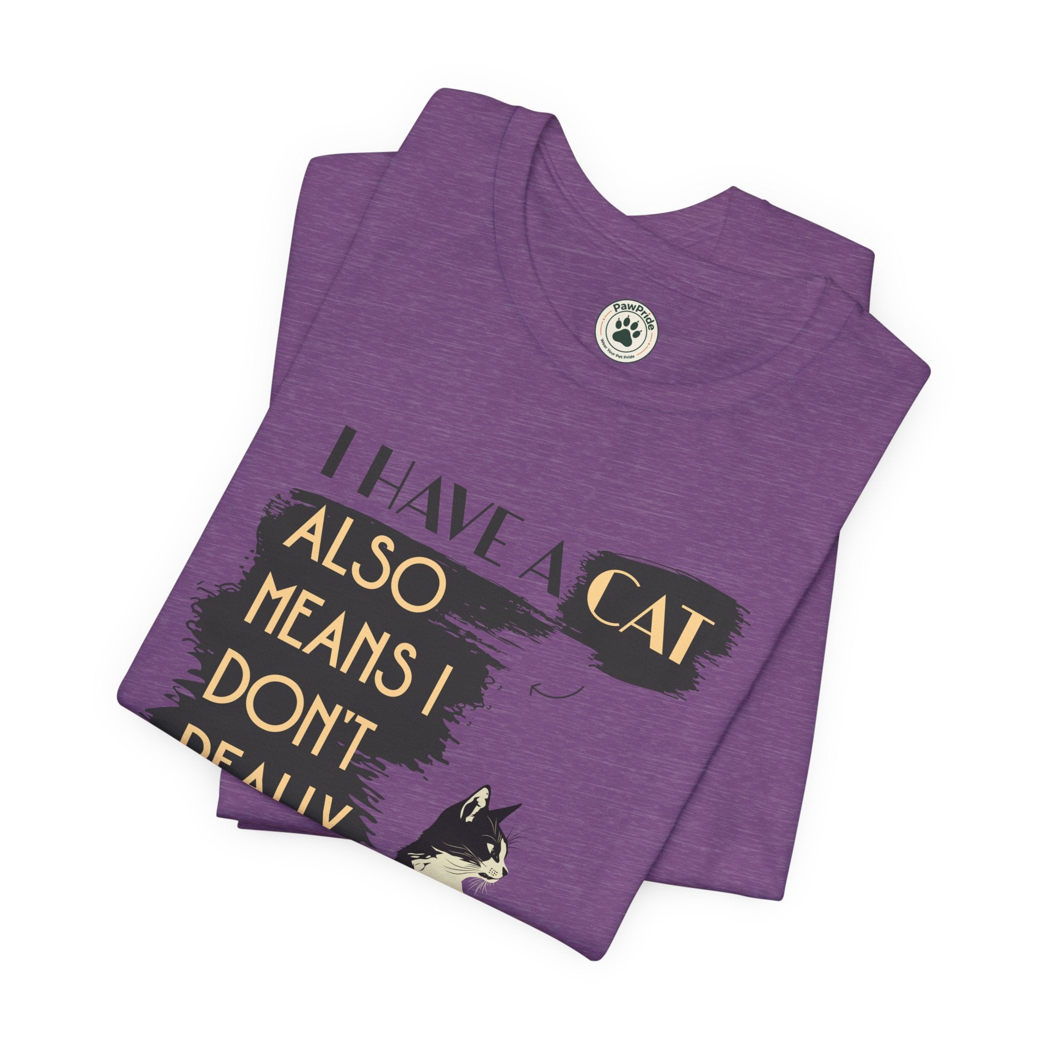 Cat Lover Tee — “I Have a Cat Also Means I Don’t Really Need You” Graphic T‑Shirt
