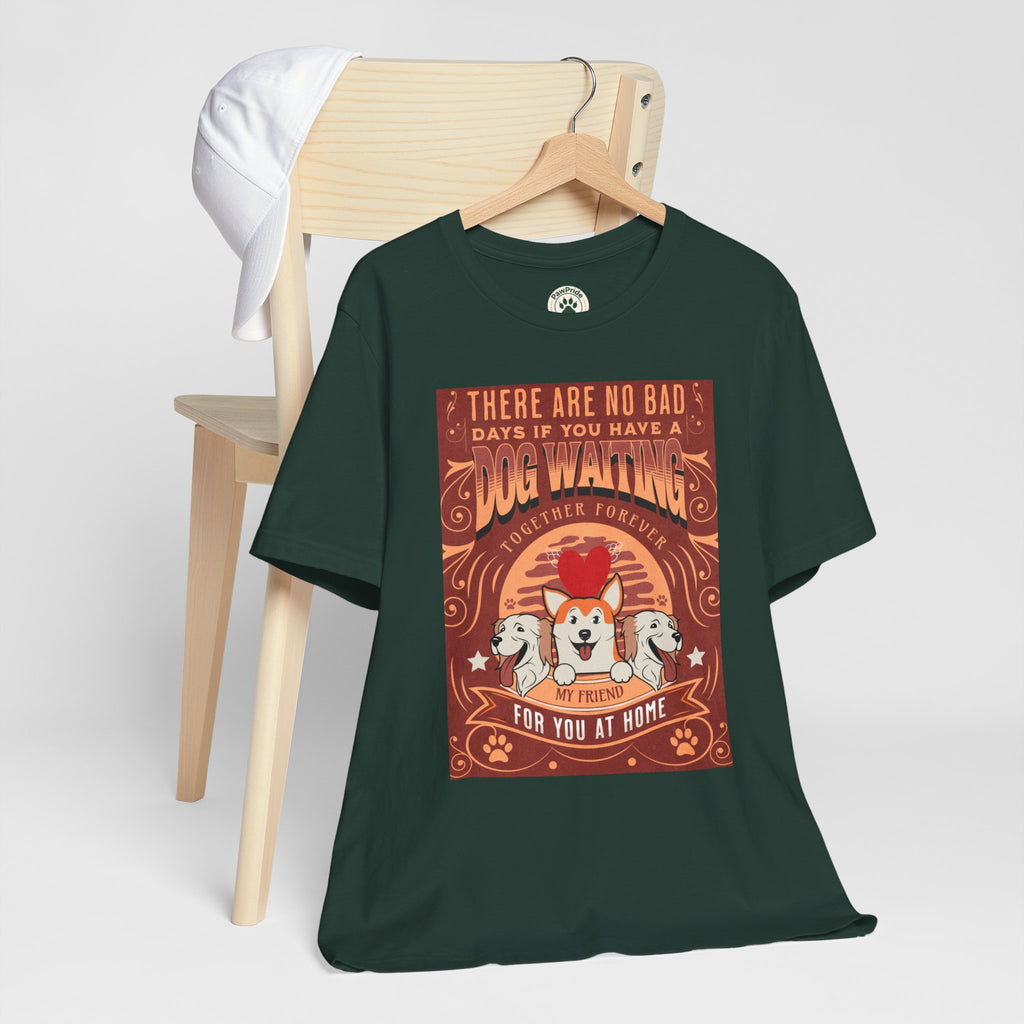 Dog Walking Tee — "There Are No Bad Days If You Have a Dog Walking Together Forever"