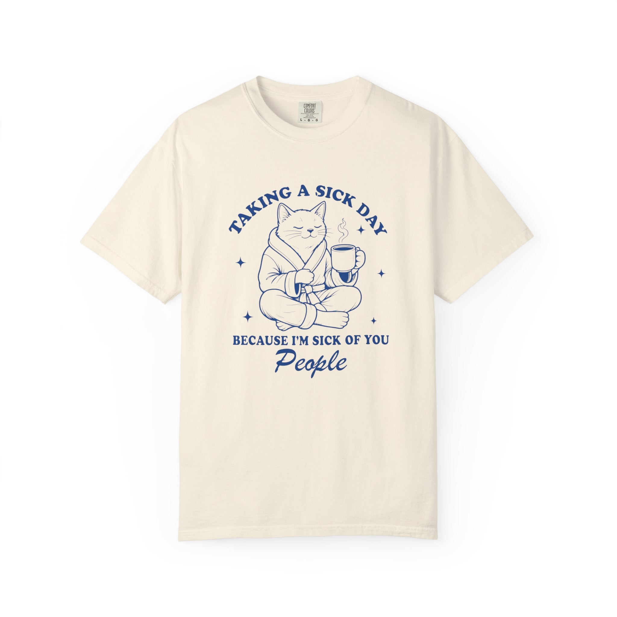 Taking a Sick Day T-Shirt — Funny Cat "Because I'm Sick of You People" Graphic Tee