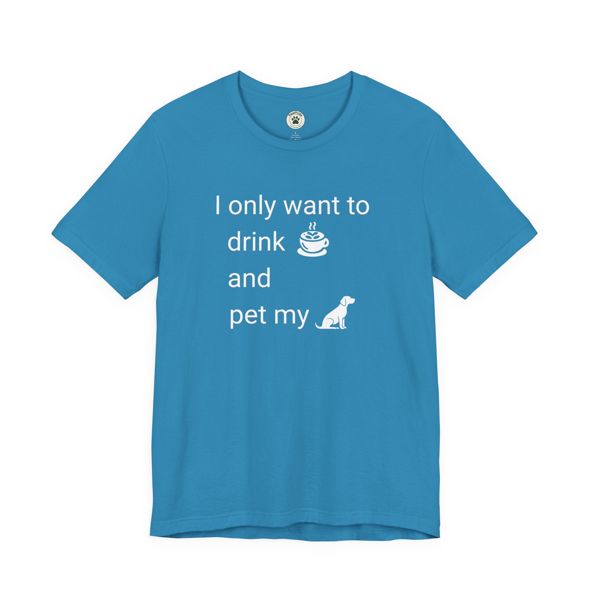 Coffee & Dog Lover T‑Shirt — "I only want to drink and pet my" Graphic Tee