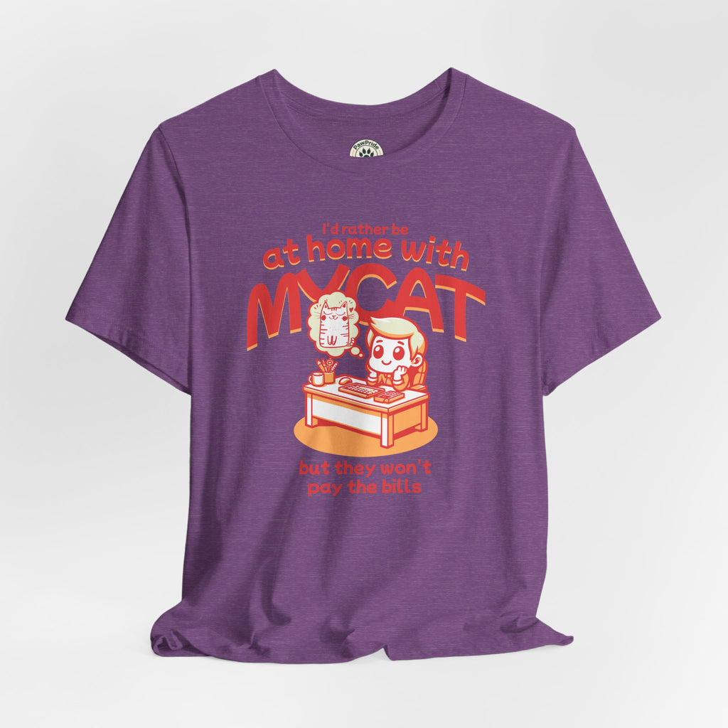 Funny Cat T-Shirt — "I'd Rather Be at Home with My Cat (But They Won't Pay the Bills)"
