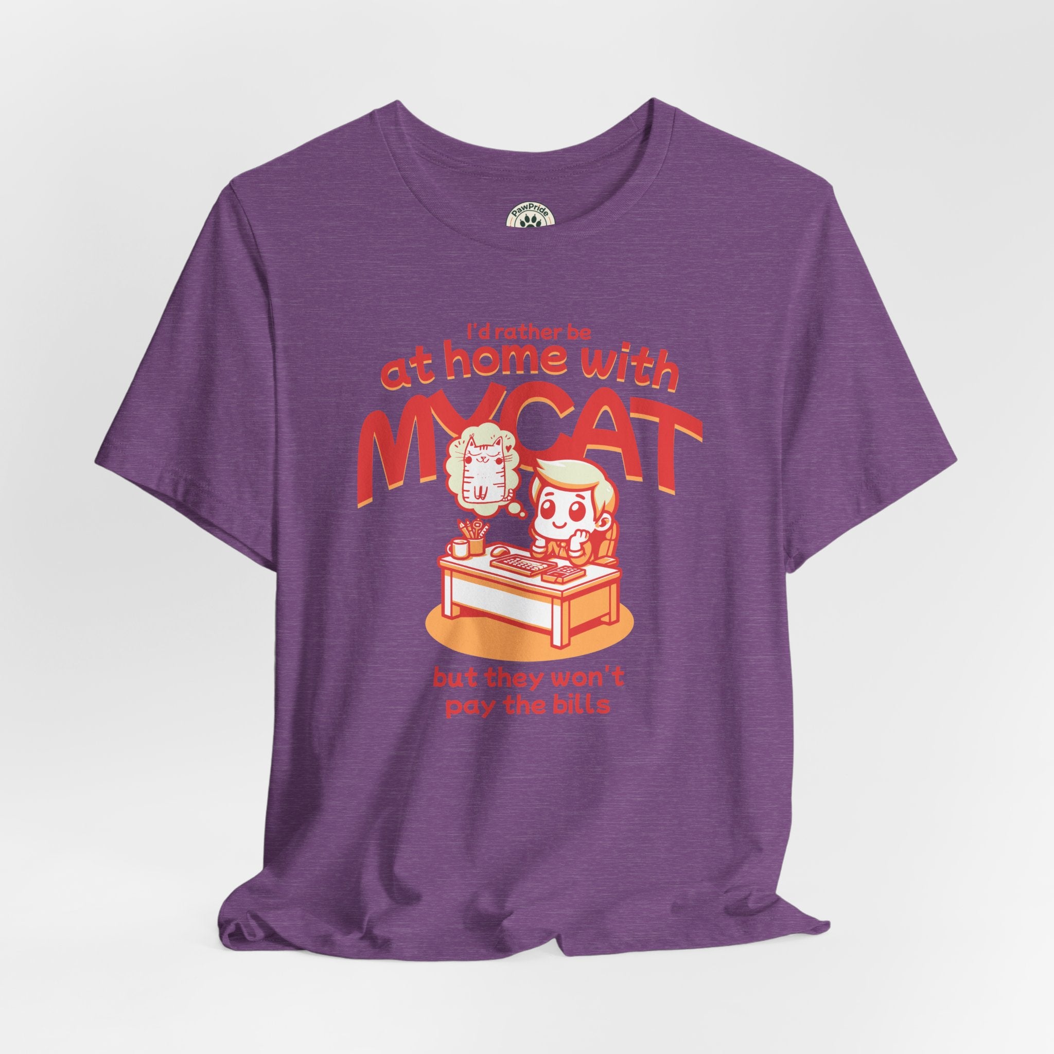 Funny Cat T-Shirt — "I'd Rather Be at Home with My Cat (But They Won't Pay the Bills)"