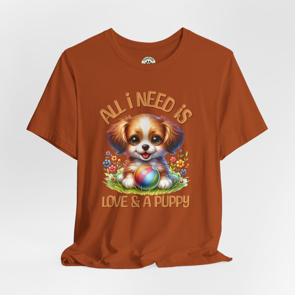 T-Shirt — "All I Need Is Love & a Puppy" Cute Puppy Graphic Tee