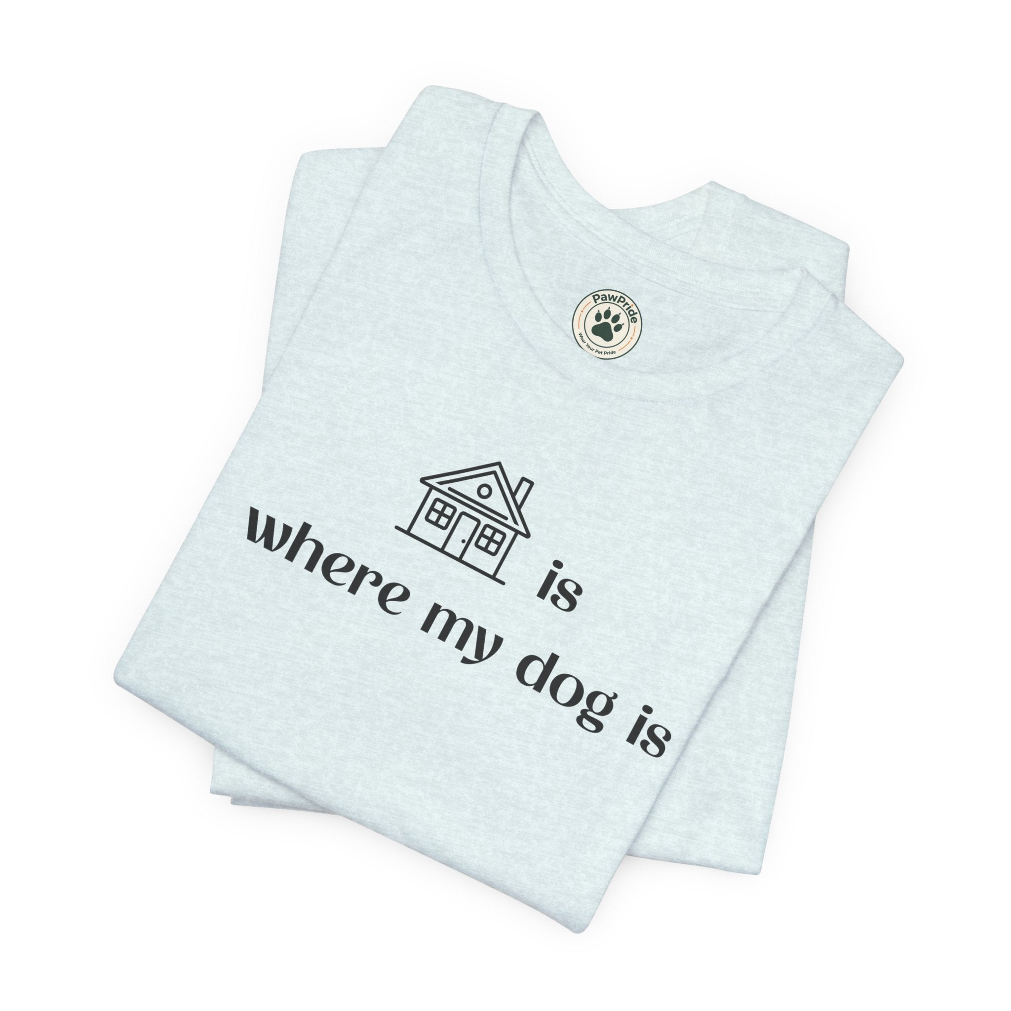 T‑Shirt — "Home is where my dog is" Minimal Dog Lover Tee