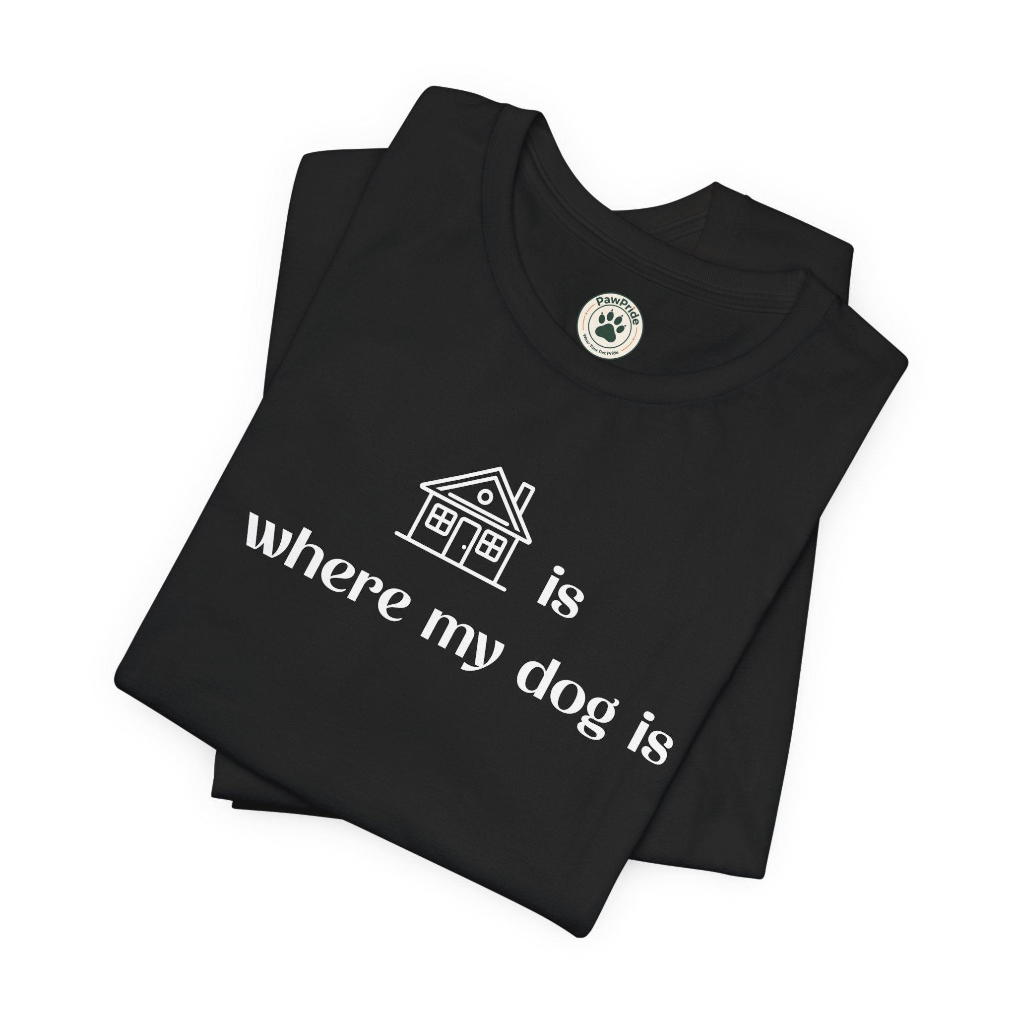 T‑Shirt — "Home is where my dog is" Dog Lover Tee