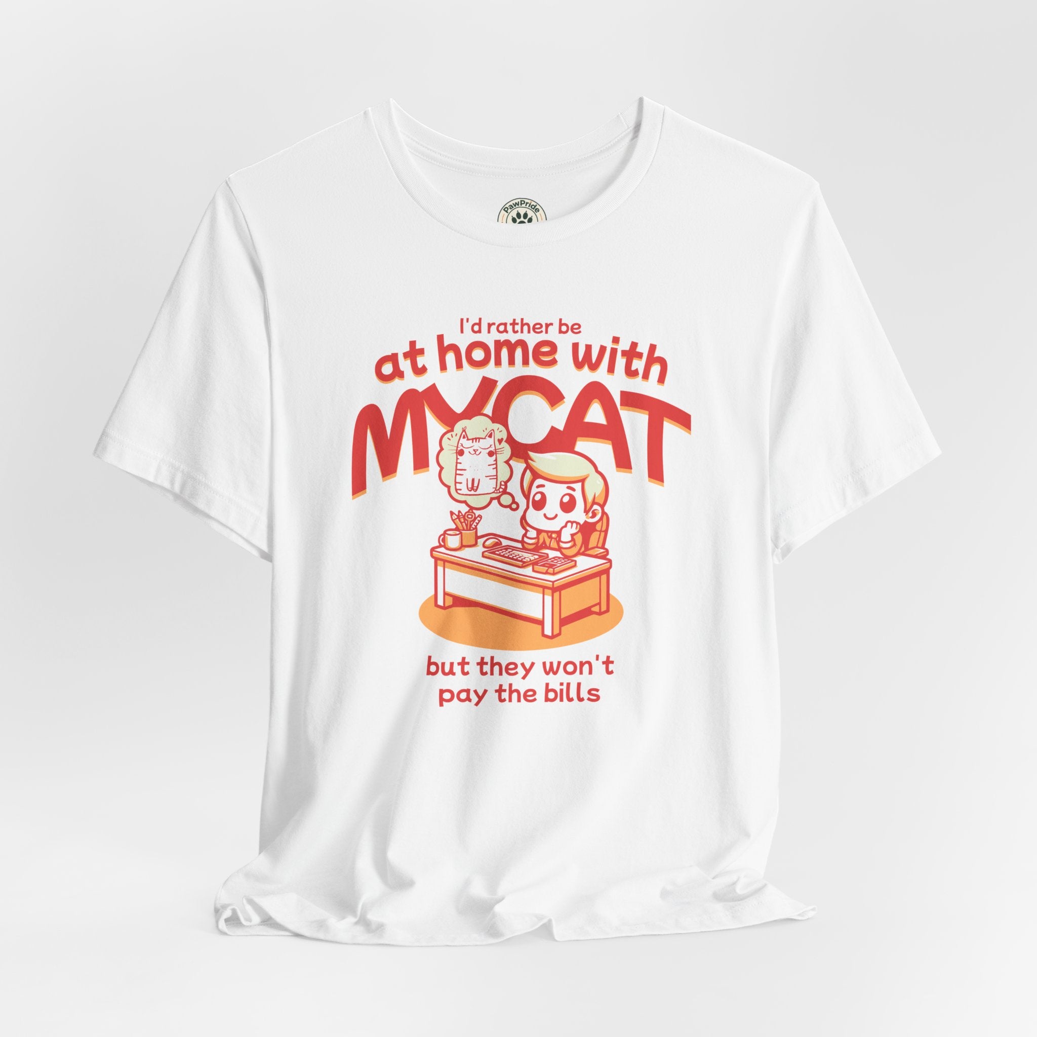 Funny Cat T-Shirt — "I'd Rather Be at Home with My Cat (But They Won't Pay the Bills)"