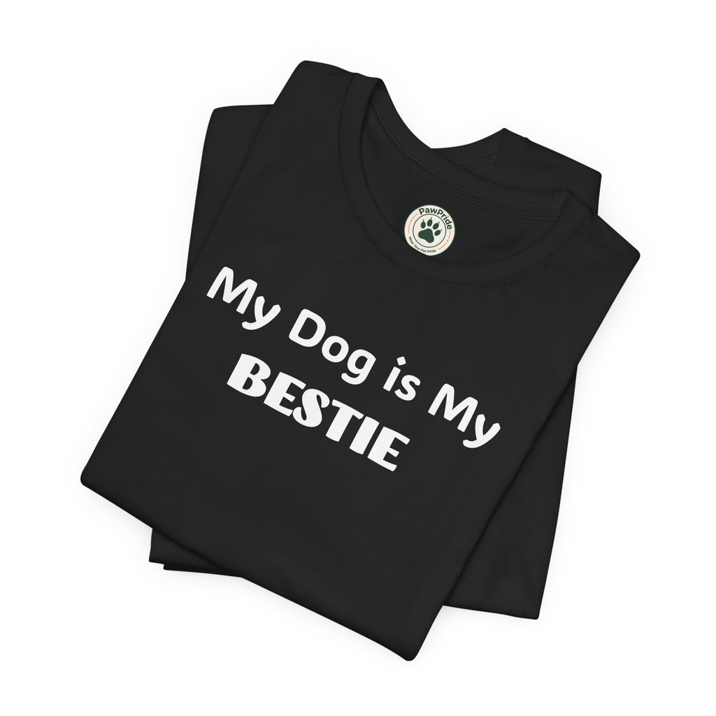 My Dog Is My Bestie T-Shirt — Dog Lover Tee
