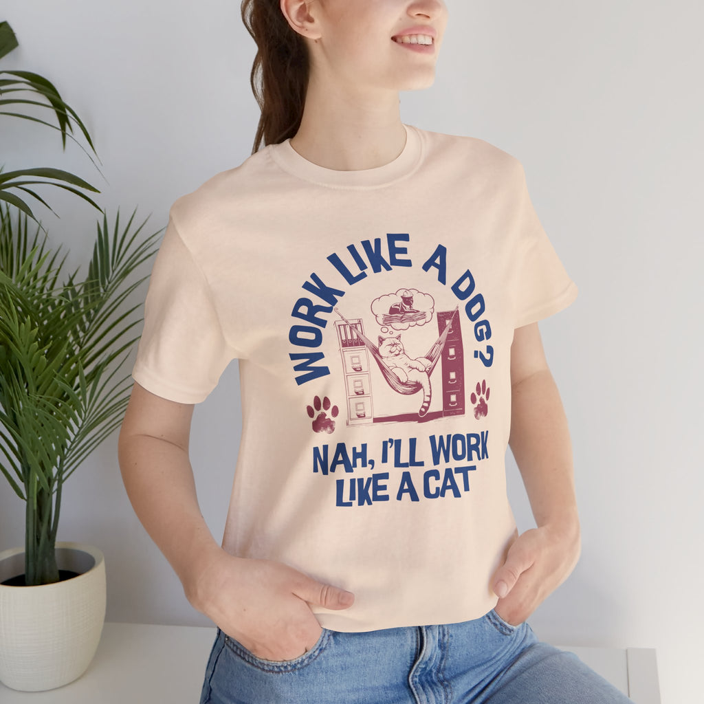 Cat Humor T-Shirt — “Work Like a Dog? Nah, I’ll Work Like a Cat” Graphic Tee