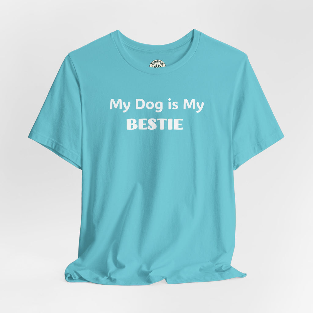 My Dog Is My Bestie T-Shirt — Dog Lover Tee