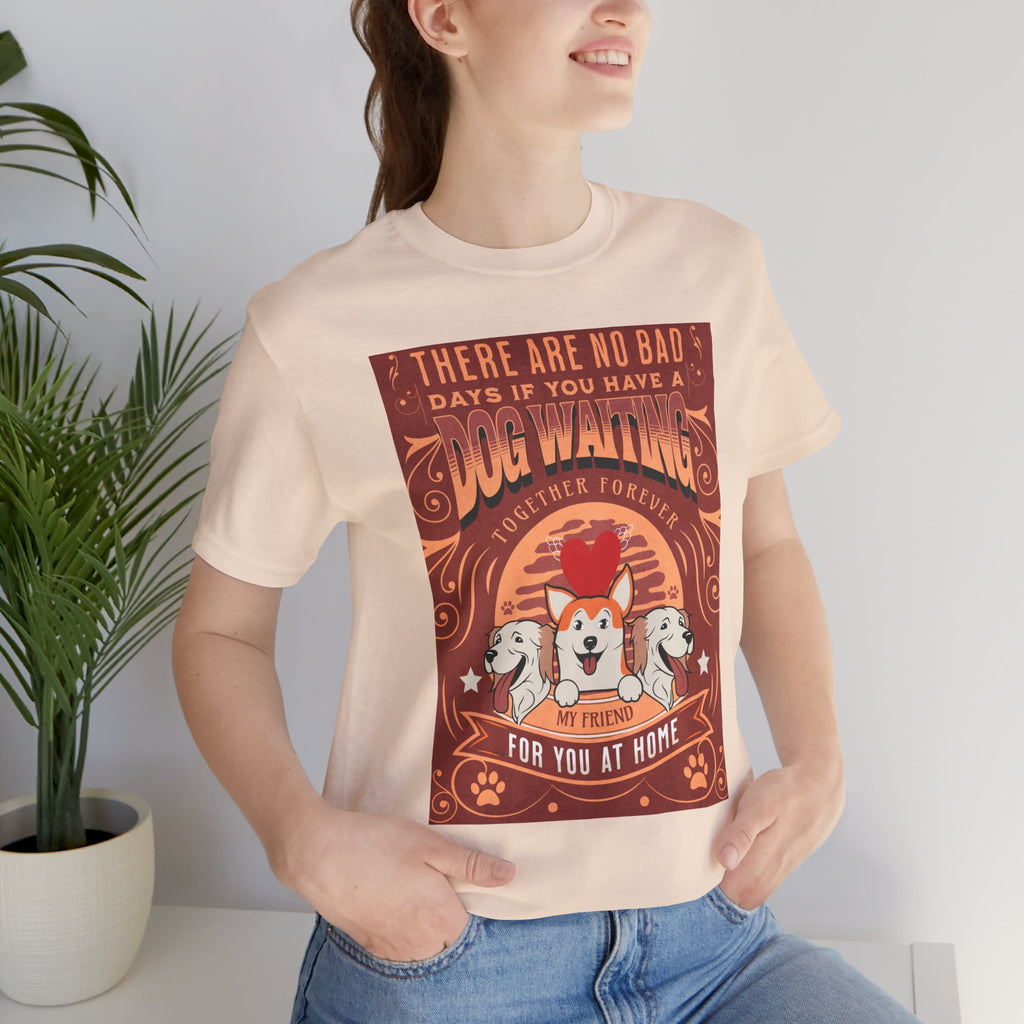 Dog Walking Tee — "There Are No Bad Days If You Have a Dog Walking Together Forever"