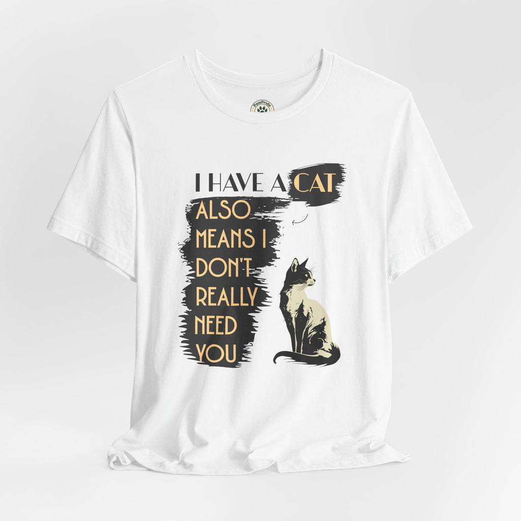 Cat Lover Tee — “I Have a Cat Also Means I Don’t Really Need You” Graphic T‑Shirt