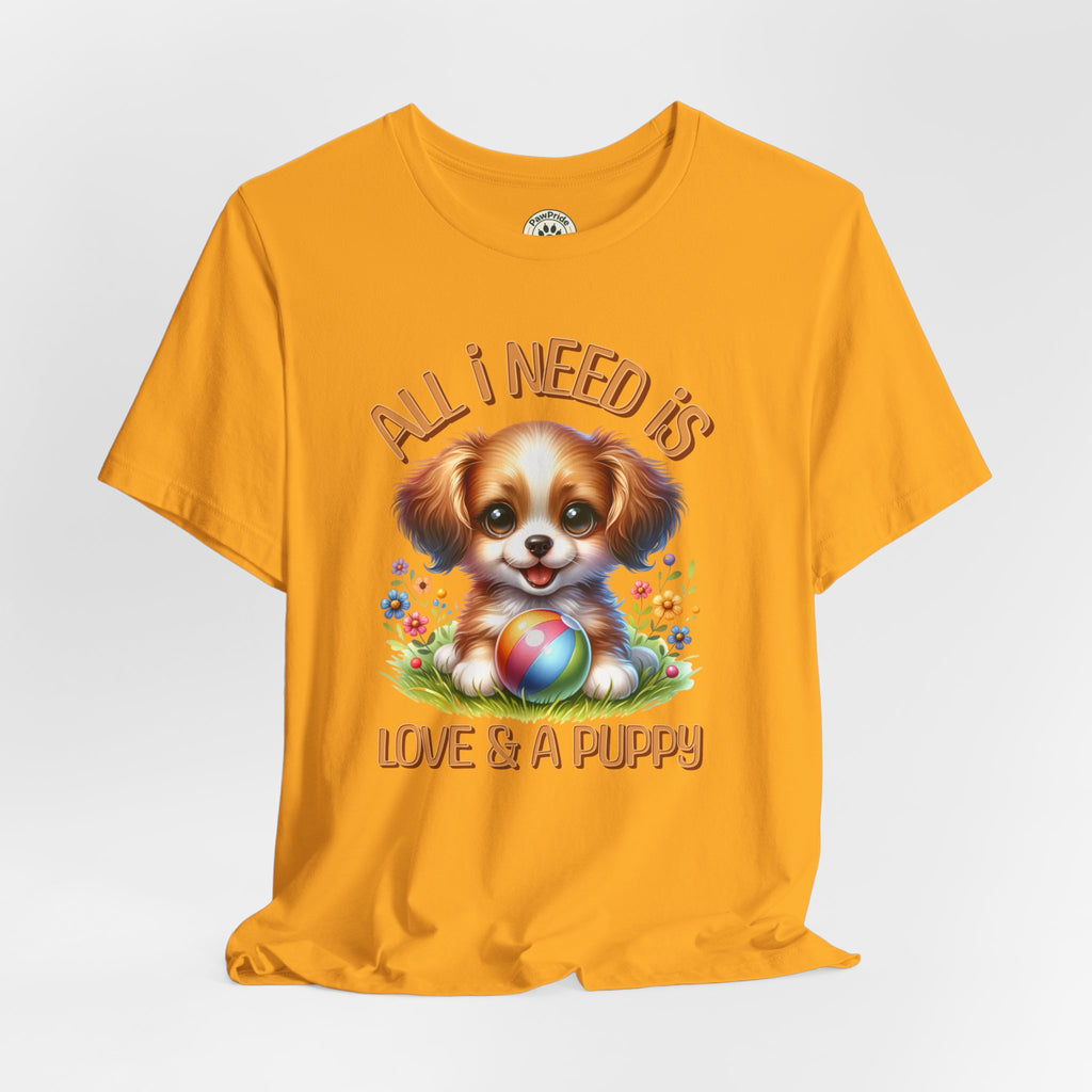 T-Shirt — "All I Need Is Love & a Puppy" Cute Puppy Graphic Tee