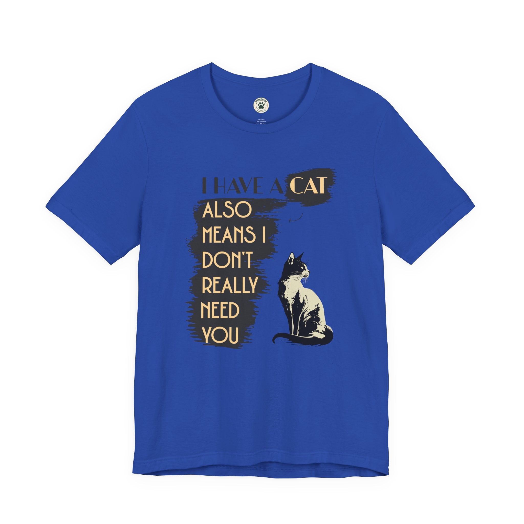 Cat Lover Tee — “I Have a Cat Also Means I Don’t Really Need You” Graphic T‑Shirt