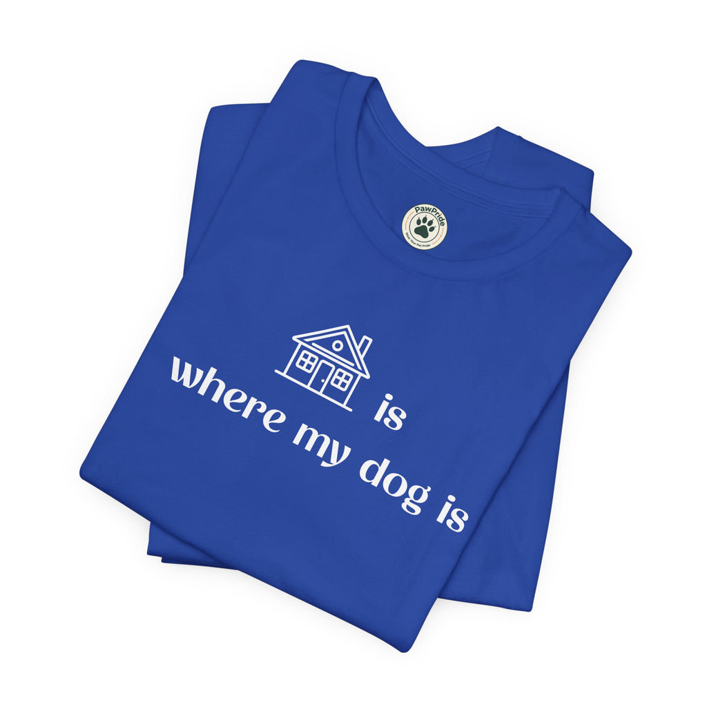 T‑Shirt — "Home is where my dog is" Dog Lover Tee