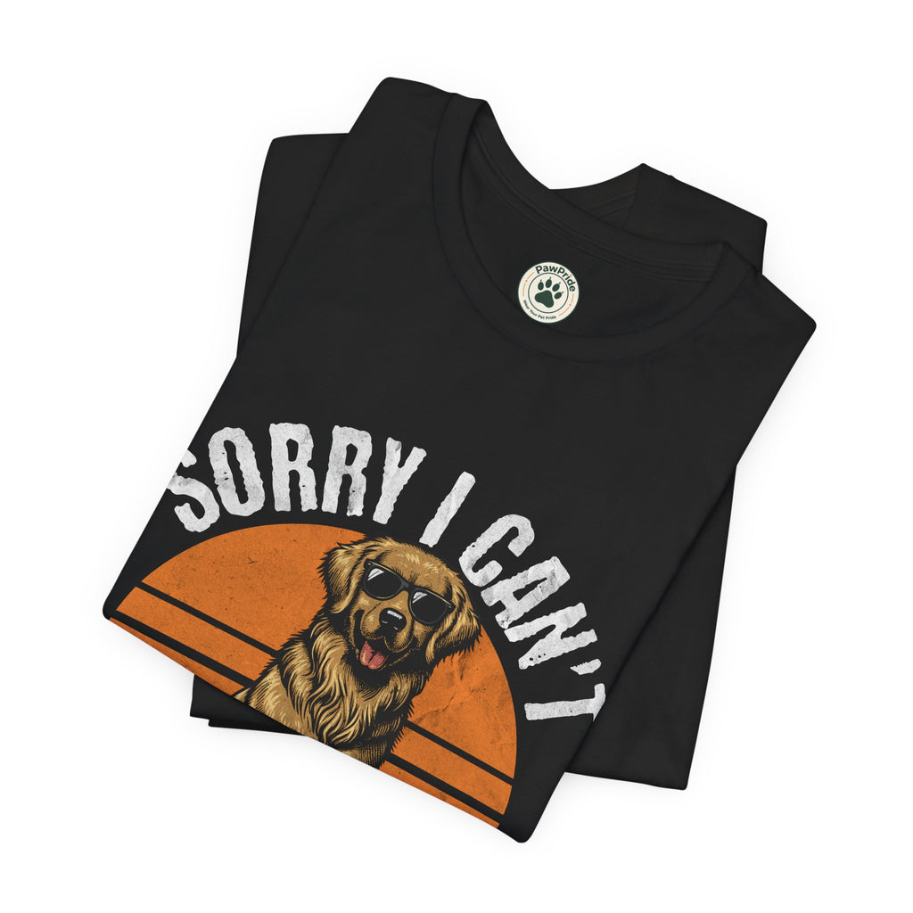 Dog Plans T-Shirt — “Sorry I Can’t, I Have Plans With My Dog” Graphic Tee