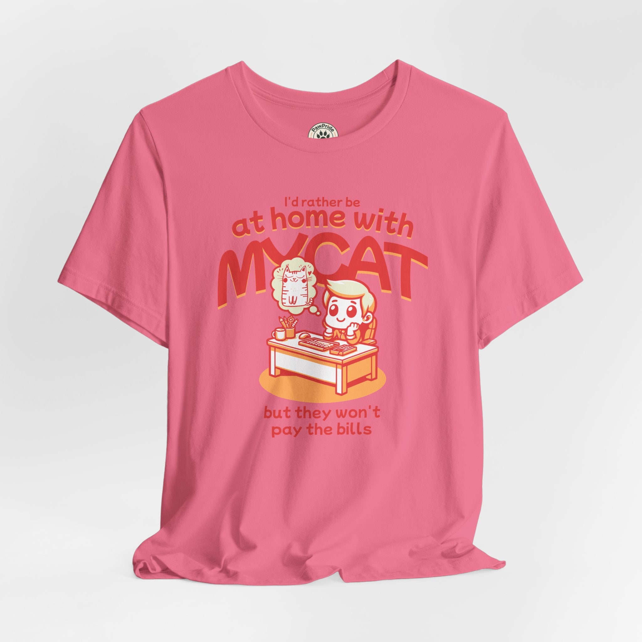 Funny Cat T-Shirt — "I'd Rather Be at Home with My Cat (But They Won't Pay the Bills)"
