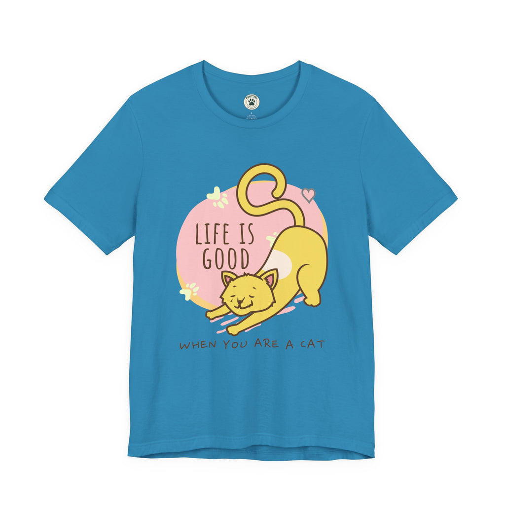 Life Is Good When You Are a Cat T-Shirt — Cute Cat Graphic Tee