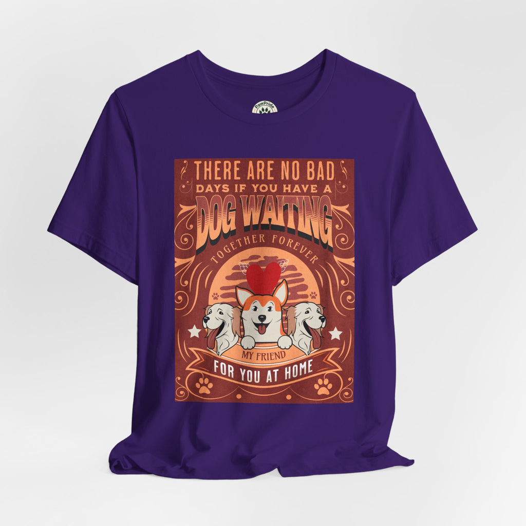 Dog Walking Tee — "There Are No Bad Days If You Have a Dog Walking Together Forever"