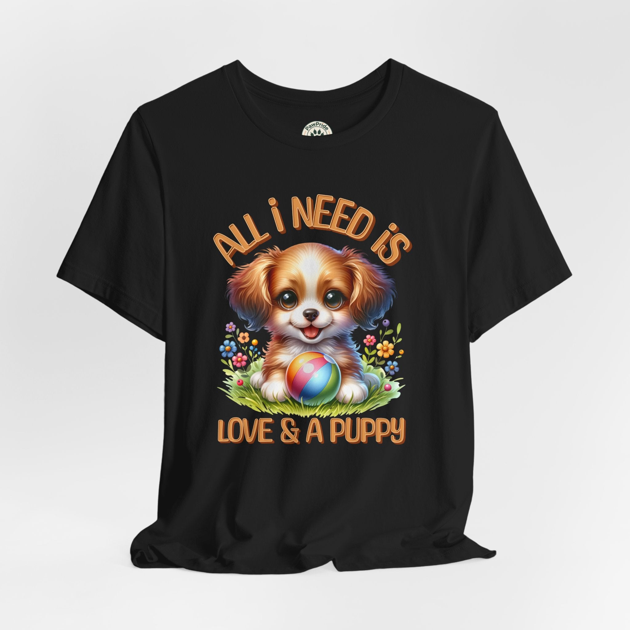 T-Shirt — "All I Need Is Love & a Puppy" Cute Puppy Graphic Tee