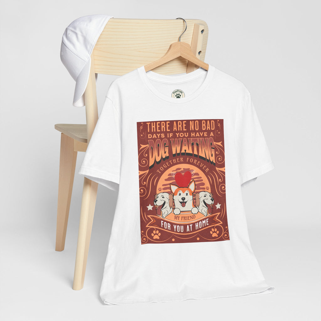 Dog Walking Tee — "There Are No Bad Days If You Have a Dog Walking Together Forever"