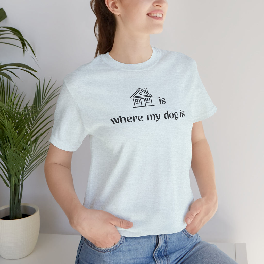T‑Shirt — "Home is where my dog is" Minimal Dog Lover Tee