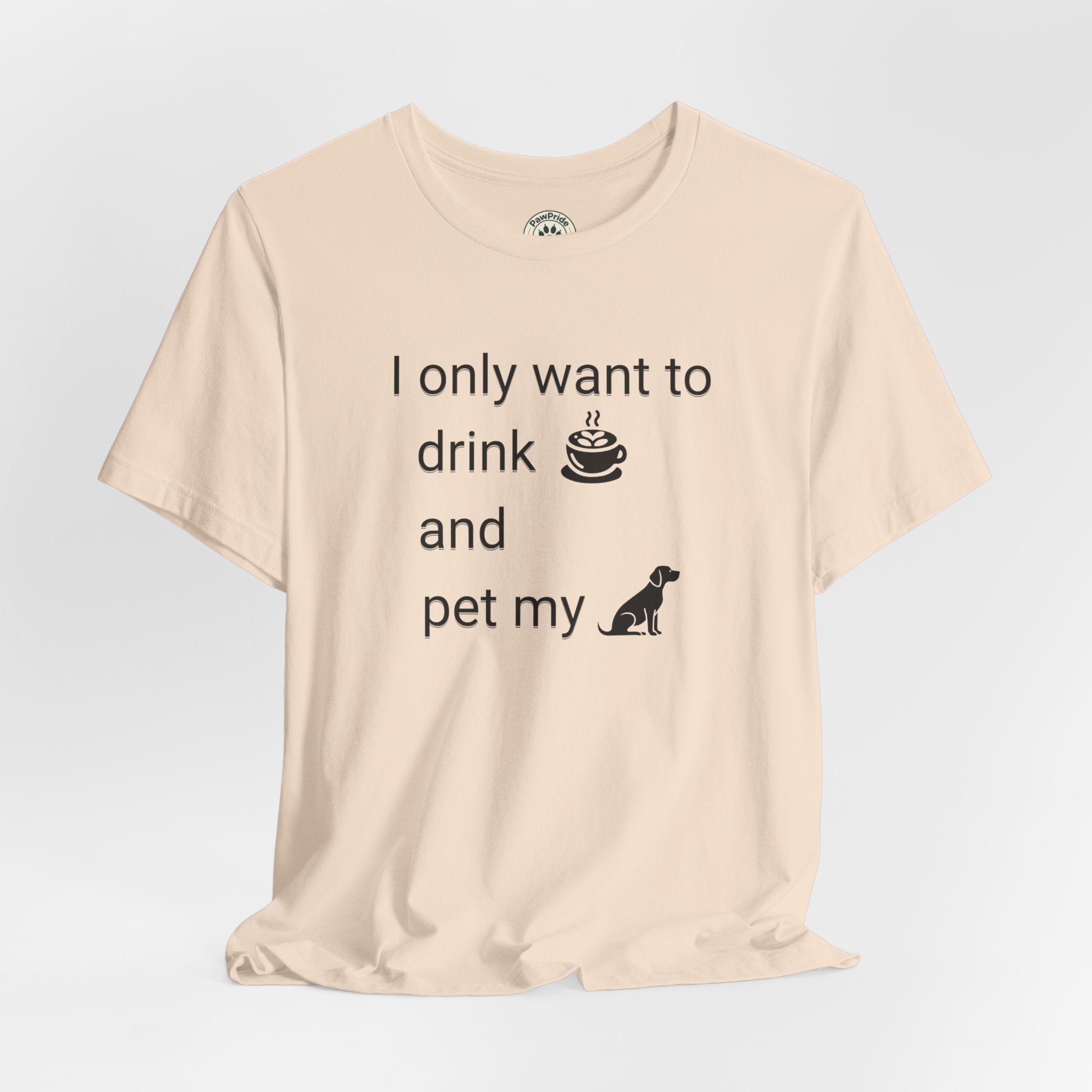 T‑Shirt — "I only want to drink and pet my dog" Coffee & Dog Graphic Tee